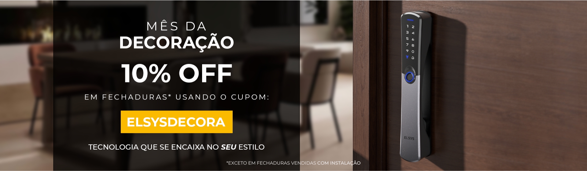 Mês da Decoração Elsys, 10% de desconto em fechaduras sem instalação inclusa, aplicando o cupom "elsysdecora"